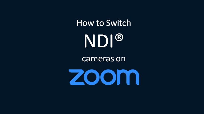 How to switch NDI cameras on ZOOM